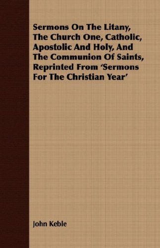 Cover for John Keble · Sermons on the Litany, the Church One, Catholic, Apostolic and Holy, and the Communion of Saints, Reprinted from 'sermons for the Christian Year' (Paperback Book) (2008)