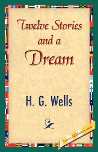 Twelve Stories and a Dream - H. G. Wells - Książki - 1st World Library - Literary Society - 9781421839615 - 15 kwietnia 2007