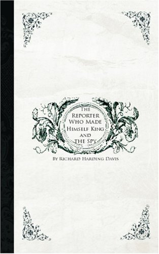 Cover for Richard Harding Davis · The Reporter Who Made Himself King and the Spy (Paperback Book) (2008)