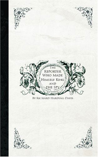 Cover for Richard Harding Davis · The Reporter Who Made Himself King and the Spy (Paperback Book) (2008)