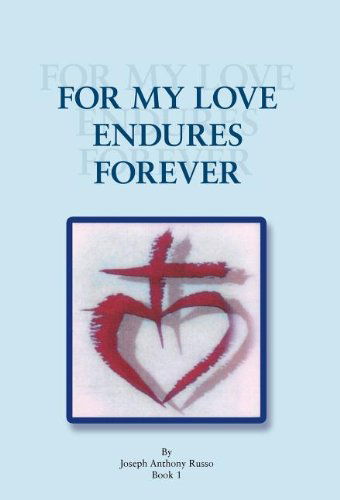 Cover for Joseph Anthony Russo · For My Love Endures Forever: Poetry and Prose Book I (Hardcover Book) (2011)