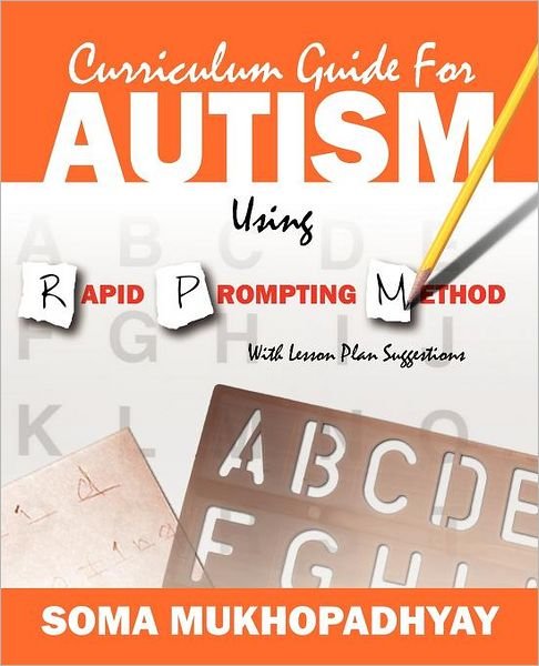 Cover for Mukhopadhyay, Soma (DVR College of Engineering and Technology Hyderabad India) · Curriculum Guide for Autism Using Rapid Prompting Method: With Lesson Plan Suggestions (Paperback Book) (2011)