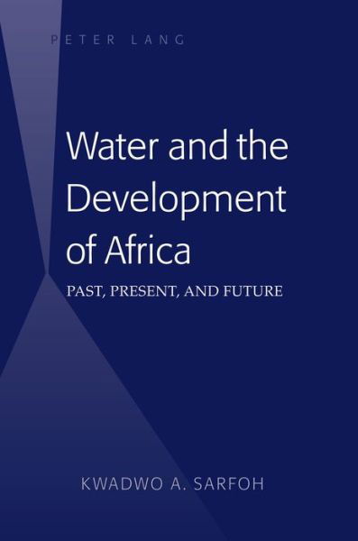 Cover for Kwadwo A. Sarfoh · Water and the Development of Africa: Past, Present, and Future (Inbunden Bok) [New edition] (2016)