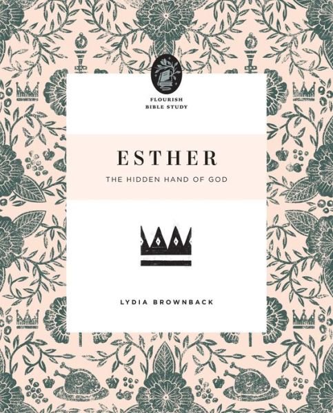 Cover for Lydia Brownback · Esther: The Hidden Hand of God - Flourish Bible Study (Pocketbok) (2020)