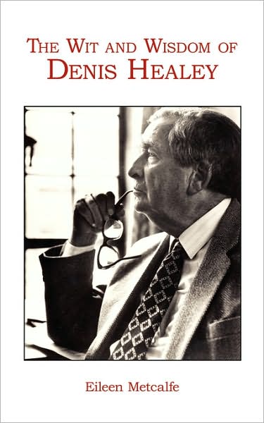 Cover for Dr Eileen Metcalfe · The Wit and Wisdom of Denis Healey (Paperback Book) (2007)