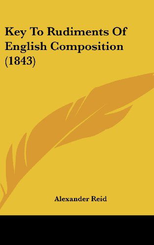 Cover for Alexander Reid · Key to Rudiments of English Composition (1843) (Hardcover Book) (2008)