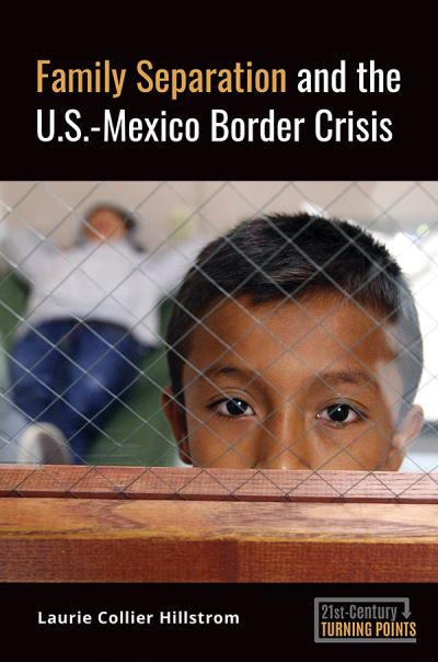 Cover for Hillstrom, Laurie Collier (Independent Scholar, USA) · Family Separation and the U.S.-Mexico Border Crisis - 21st-Century Turning Points (Hardcover Book) (2020)