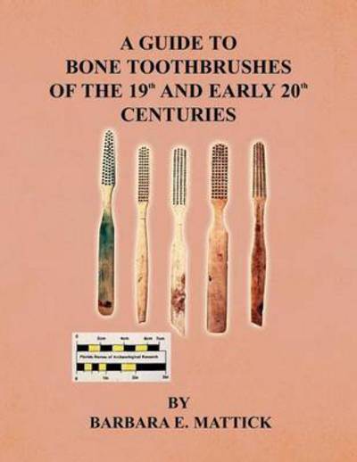 Cover for Barbara E Mattick · A Guide to Bone Toothbrushes of the 19th and Early 20th Centuries (Paperback Book) (2009)