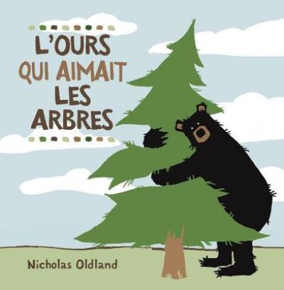 Ours Qui Aimait les Arbres - Nicholas Oldland - Livres - Scholastic Canada, Limited - 9781443101615 - 1 avril 2010