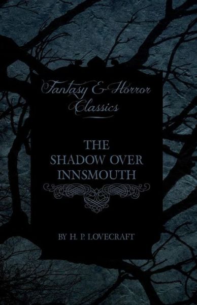 The Shadow over Innsmouth (Fantasy and Horror Classics) - H P Lovecraft - Libros - Fantasy and Horror Classics - 9781447468615 - 3 de diciembre de 2012