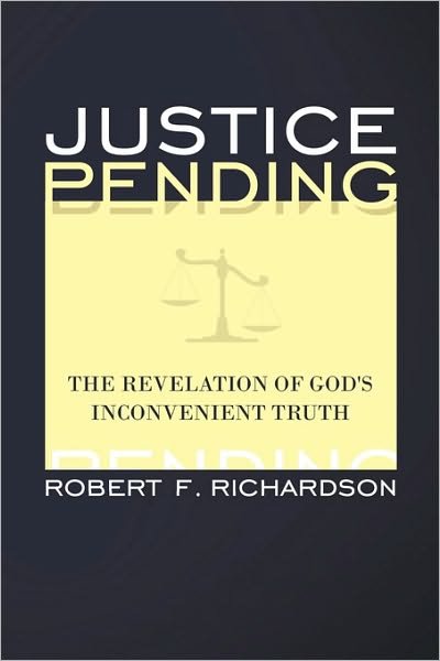 Cover for Robert F. Richardson · Justice Pending: the Revelation of God's Inconvenient Truth (Paperback Book) (2010)