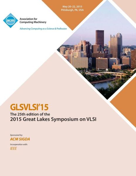 GLSVLSI 15 2015 Great Lakes Symposium on VLSI - Glsvlsi 15 Conference Committee - Books - ACM - 9781450338615 - August 17, 2015