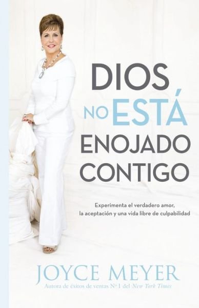 Cover for Joyce Meyer · Dios No Esta Enojado Contigo: Experimenta El Verdadero Amor, La Aceptacion Y Una Vida Libre de Culpabilidad (Taschenbuch) [Spanish edition] (2013)