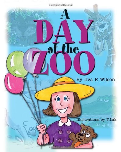 A Day at the Zoo - Ilva P. Wilson - Books - CreateSpace Independent Publishing Platf - 9781456451615 - December 30, 2010
