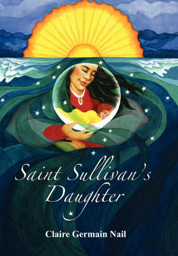 Cover for Claire Germain Nail · Saint Sullivan's Daughter (Hardcover Book) (2012)