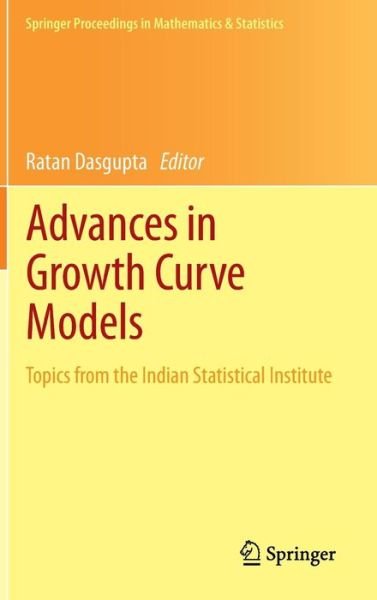Cover for Ratan Dasgupta · Advances in Growth Curve Models: Topics from the Indian Statistical Institute - Springer Proceedings in Mathematics &amp; Statistics (Innbunden bok) [2013 edition] (2013)