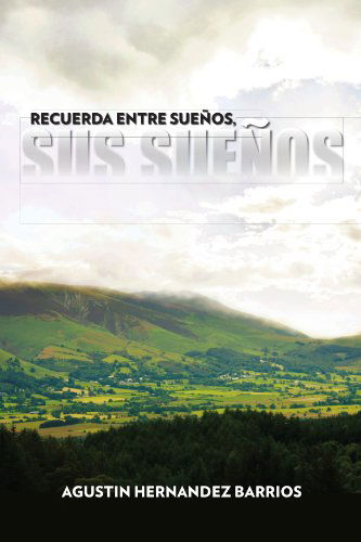 Cover for Agustin Hernandez Barrios · Recuerda Entre Sueños, Sus Sueños (Paperback Book) [Spanish edition] (2011)