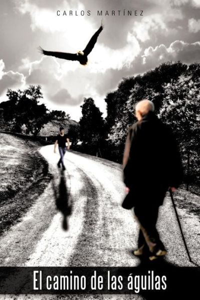 Cover for Carlos Martínez · El Camino De Las Águilas (Paperback Book) [Spanish edition] (2012)