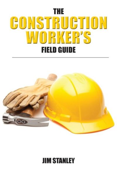 Cover for Jim Stanley · The Construction Workers Field Guide (Paperback Book) (2012)