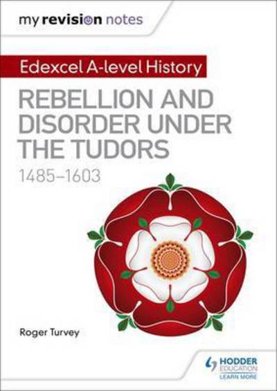 Cover for Roger Turvey · My Revision Notes: Edexcel A-level History: Rebellion and disorder under the Tudors, 1485-1603 (Taschenbuch) (2017)