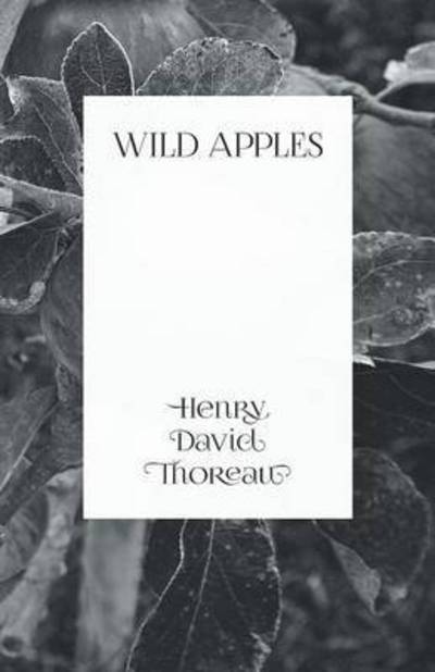 Wild Apples - Henry David Thoreau - Books - Read Books - 9781473335615 - November 29, 2016