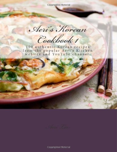 Cover for Aeri Lee · Aeri's Korean Cookbook 1: 100 Authentic Korean Recipes from the Popular Aeri's Kitchen Website and Youtube Channel. (Volume 1) (Pocketbok) (2012)
