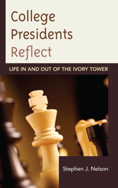 Cover for Stephen J. Nelson · College Presidents Reflect: Life in and out of the Ivory Tower (Hardcover Book) (2013)