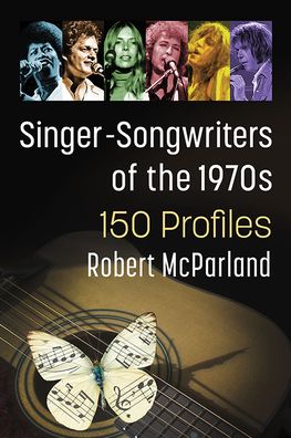 Cover for Robert McParland · Singer-Songwriters of the 1970s: 150+ Profiles (Paperback Book) (2022)