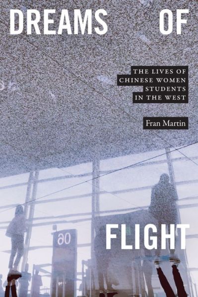 Cover for Fran Martin · Dreams of Flight: The Lives of Chinese Women Students in the West (Paperback Book) (2022)