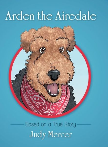 Cover for Judy Mercer · Arden the Airedale: Based on a True Story (Hardcover Book) (2019)