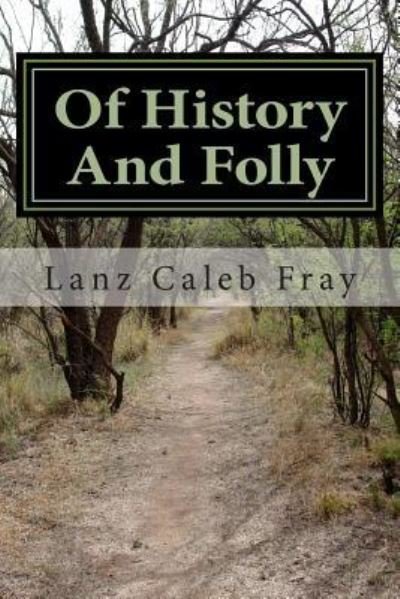 Cover for Herr Lanz Caleb Fray · Of History and Folly (Taschenbuch) (2012)