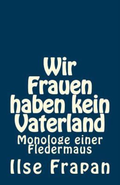 Wir Frauen haben kein Vaterland - Ilse Frapan - Bücher - CreateSpace Independent Publishing Platf - 9781481200615 - 8. Dezember 2012