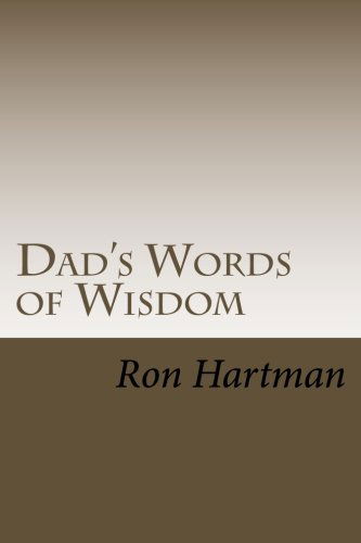 Dad's Words of Wisdom: a Father's Life Philosophies - Ron Hartman - Books - CreateSpace Independent Publishing Platf - 9781482571615 - April 30, 2013