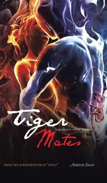 Cover for Amrish Shah · Tiger Mates: a Romantic Caper Novel (Gebundenes Buch) (2014)