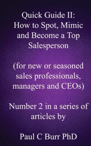 Paul C Burr Phd · Quick Guide II - How to Spot, Mimic and Become a Top Salesperson: for New or Seasoned Sales Professionals, Managers and Ceos (Quick Guides to Business) (Volume 2) (Paperback Bog) (2013)