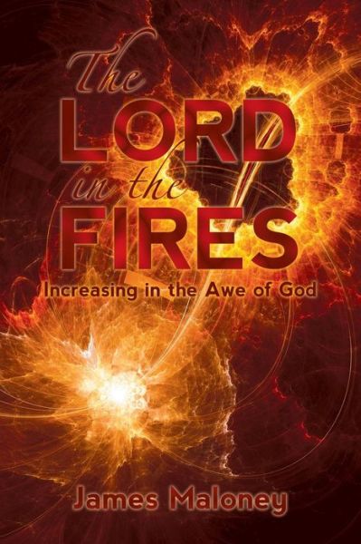 Cover for James Maloney · The Lord in the Fires: Increasing in the Awe of God (Paperback Book) (2014)