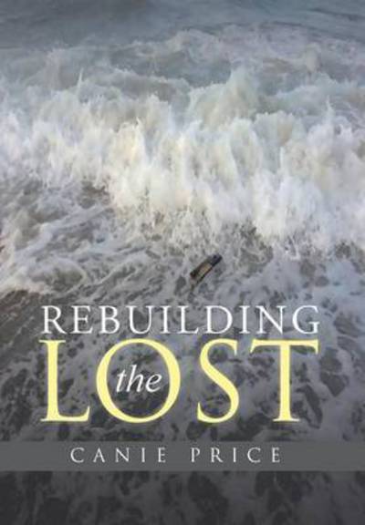 Rebuilding the Lost - Canie Price - Books - WestBow Press - 9781490868615 - June 17, 2015