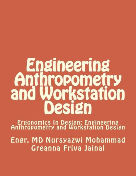 Cover for Engr Md Nursyazwi Mohammad · Engineering Anthropometry and Workstation Design: Ergonomics in Design: Engineering Anthropometry and Workstation Design (Paperback Book) (2013)