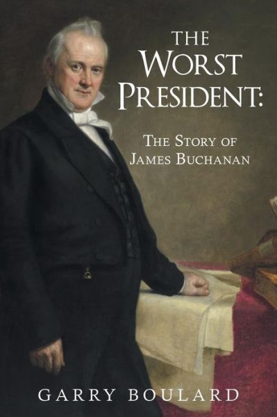 Cover for Garry Boulard · The Worst President--The Story of James Buchanan (Paperback Book) (2015)