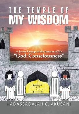 Cover for Hadassadajah C Akusani · The Temple Of My Wisdom (Hardcover Book) (2017)