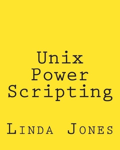 Unix Power Scripting: Advanced Awk and Ksh Shell Scripts - Linda Jones - Bücher - CreateSpace Independent Publishing Platf - 9781492723615 - 15. September 2013