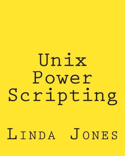 Unix Power Scripting: Advanced Awk and Ksh Shell Scripts - Linda Jones - Livros - CreateSpace Independent Publishing Platf - 9781492723615 - 15 de setembro de 2013