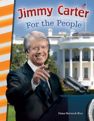 Jimmy Carter for the people - Dona Rice - Książki - Teacher Created Materials - 9781493825615 - 1 lipca 2016