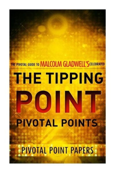 Cover for Pivotal Point Papers · The Tipping Point Pivotal Points - the Pivotal Guide to Malcolm Gladwell's Celebrated Book (Paperback Book) (2013)