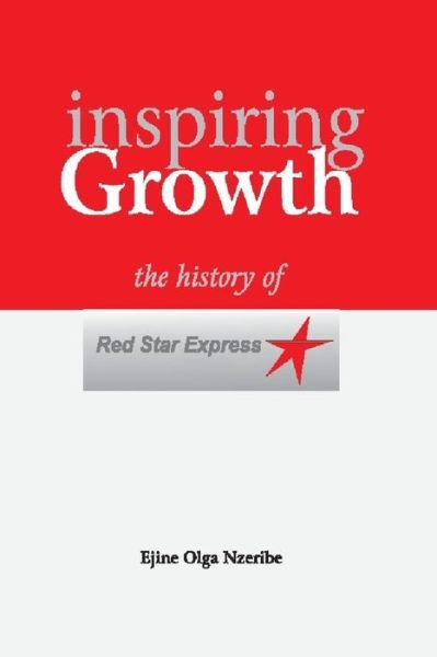 Cover for Ejine Olga Nzeribe · Inspiring Growth: the History of Red Star Express (Pocketbok) (2014)
