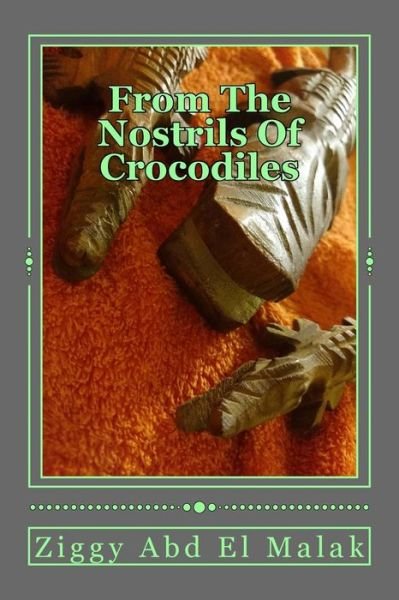 Cover for Ziggy Abd El Malak · From the Nostrils of Crocodiles (Pocketbok) (2014)