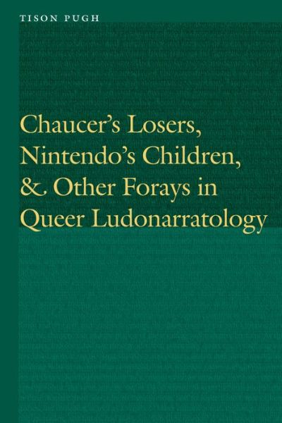 Cover for Tison Pugh · Chaucer's Losers, Nintendo's Children, and Other Forays in Queer Ludonarratology - Frontiers of Narrative (Gebundenes Buch) (2019)