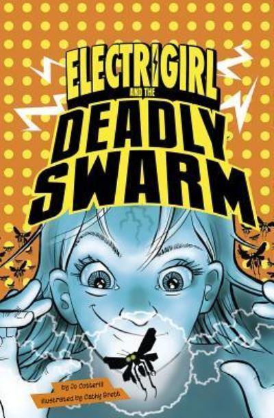 Electrigirl and the Deadly Swarm - Jo Cotterill - Książki - Capstone Press - 9781496556615 - 10 stycznia 2017