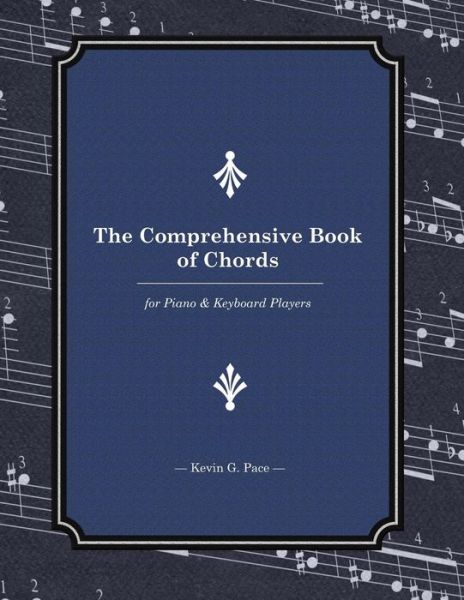 The Comprehensive Book of Chords: for Piano and Keyboard Players - Kevin G Pace - Książki - Createspace - 9781502725615 - 5 października 2014