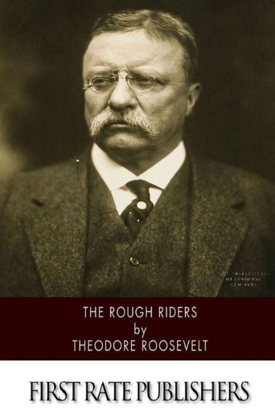 The Rough Riders - Theodore Roosevelt - Books - Createspace - 9781502853615 - October 16, 2014